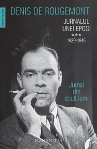 Jurnalul unei epoci. 1939–1946 (Vol. 3) - Paperback brosat - Denis de Rougemont