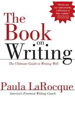 The Book on Writing: The Ultimate Guide to Writing Well