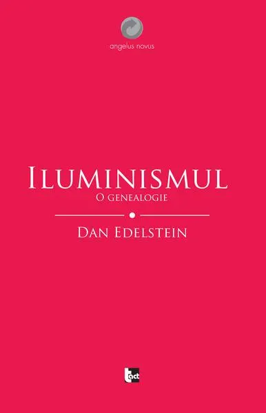 Iluminismul. O genealogie - Paperback brosat - Dan Edelstein