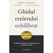Ghidul creierului echilibrat. O calatorie blanda de la haos si zgomot la claritate si calm