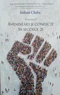 Reconfigurarea securității și a relațiilor internaționale în secolul 21 (vol. II). Amenințări și conflicte în secolul 21