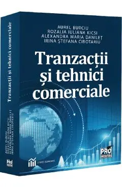 Tranzactii si tehnici comerciale - Aurel Burciu, Rozalia Iuliana Kicsi, Alexandra Maria Danilet, Irina Stefana Cibotariu