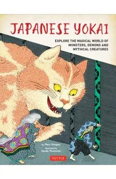 Japanese Yokai: Explore the Magical World of Monsters, Demons and Mythical Creatures