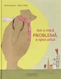 Am o mică PROBLEMĂ, a spus ursul
