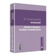 Drept si drepturi. Traditie si modernitate. In honorem Ion Deleanu