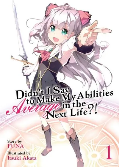 Didn`t I Say to Make My Abilities Average in the Next Life (Light Novel) (Volume 1)