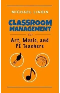 Classroom Management for Art, Music, and PE Teachers