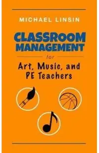 Classroom Management for Art, Music, and PE Teachers