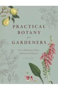 Practical Botany for Gardeners: Over 3,000 Botanical Terms Explained and Explored