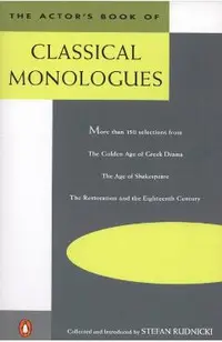 The Actor's Book of Classical Monologues: More Than 150 Selections from the Golden Age of Greek Drama, the Age of Shakespeare, the Restoration and the