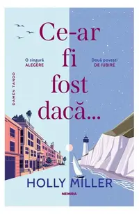 Ce-ar fi fost dacă… - Paperback brosat - Holly Miller