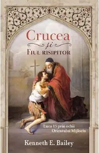 Crucea si fiul risipitor. Luca 15 prin ochii Orientului Mijlociu