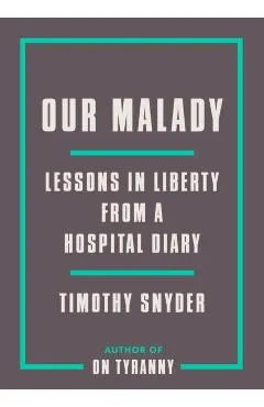 Our Malady: Lessons in Liberty from a Hospital Diary