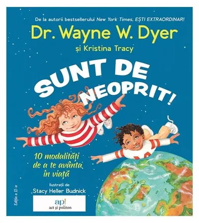 Sunt de neoprit! 10 modalități de a te avânta în viață - Paperback - Dr. Wayne W. Dyer, Kristina Tracy