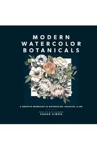 Modern Watercolor Botanicals: A Creative Workshop in Watercolor, Gouache, & Ink