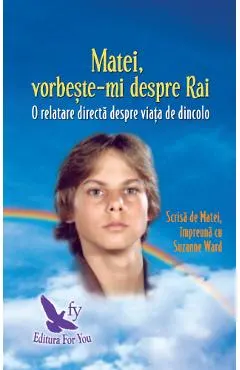 Matei, vorbeste-mi despre Rai. O relatare directa despre viata de dincolo
