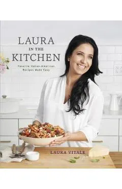 Laura in the Kitchen: Favorite Italian-American Recipes Made Easy: A Cookbook