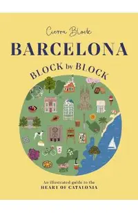 Barcelona, Block by Block: An Illustrated Guide to the Heart of Catalonia