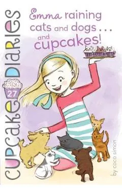 Emma Raining Cats and Dogs . . . and Cupcakes!, Volume 27