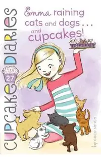 Emma Raining Cats and Dogs . . . and Cupcakes!, Volume 27