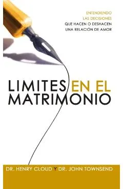 L�mites En El Matrimonio: Entendamos Las Decisiones Que Hacen O Deshacen Una Relaci�n de Amor = Boundaries in Marriage