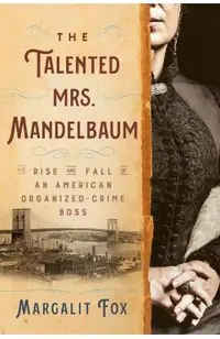 The Talented Mrs. Mandelbaum: The Rise and Fall of an American Organized-Crime Boss