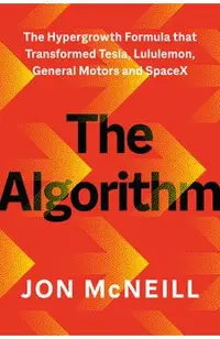 The Algorithm: The Hypergrowth Formula That Transformed Tesla, Lululemon, General Motors, and Spacex