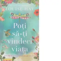 Poti sa-ti vindeci viata