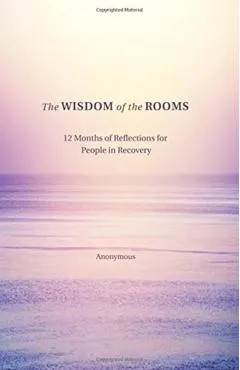 The Wisdom of the Rooms: 12 Months of Reflections for People in Recovery