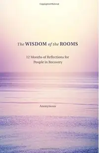 The Wisdom of the Rooms: 12 Months of Reflections for People in Recovery