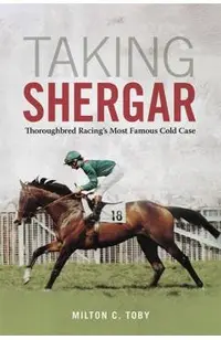 Taking Shergar: Thoroughbred Racing's Most Famous Cold Case