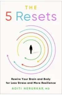 The 5 Resets: Rewire Your Brain and Body for Less Stress and More Resilience