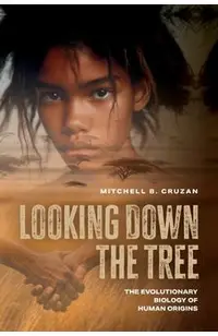 Looking Down the Tree: The Evolutionary Biology of Human Origins