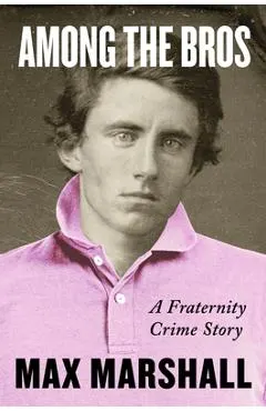 Among the Bros: A Fraternity Crime Story