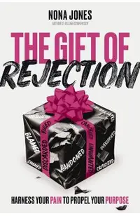 The Gift of Rejection: Harness Your Pain to Propel Your Purpose