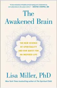 The Awakened Brain: The New Science of Spirituality and Our Quest for an Inspired Life