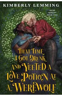 That Time I Got Drunk and Yeeted a Love Potion at a Werewolf
