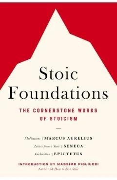 Stoic Foundations: The Cornerstone Works of Stoicism