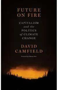 Future on Fire: Capitalism and the Politics of Climate Change