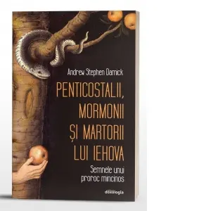 Penticostalii, mormonii si martorii lui Iehova. Semnele unui proroc mincinos