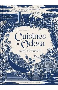 Cuisines of Odesa: A Ukrainian Cookbook