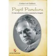 Papil Panduru. O viata artistica in cronici, comentarii si imagini