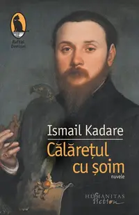Călărețul cu șoim - Paperback brosat - Ismail Kadare