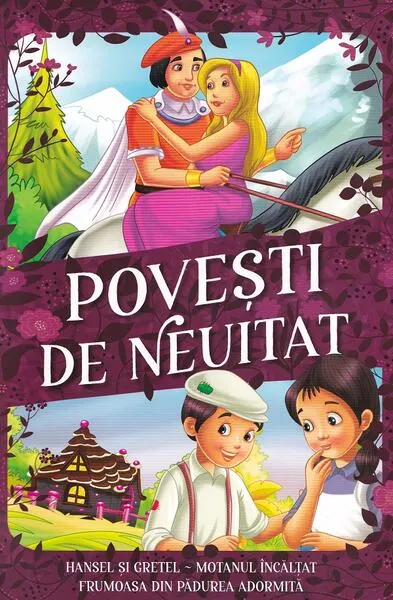 Povești de neuitat. Hansel și Gretel, Motanul Încălțat, Frumoasa din pădurea adormită - Paperback brosat