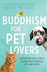 Buddhism for Pet Lovers: Supporting our Closest Companions through Life and Death