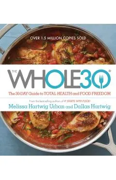The Whole30: The 30-Day Guide to Total Health and Food Freedom