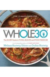 The Whole30: The 30-Day Guide to Total Health and Food Freedom