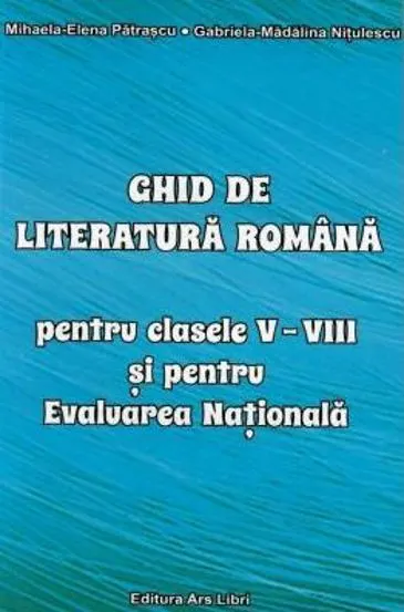 Ghid de literatura romană pentru clasele V-VIII și pentru Evaluarea Națională