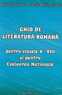 Ghid de literatura romană pentru clasele V-VIII și pentru Evaluarea Națională