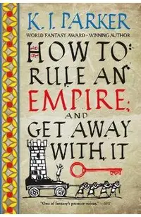 How to Rule an Empire and Get Away with It